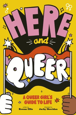 Here and Queer: A Queer Girl's Guide to Life by Ellis, Rowan