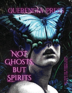 Not Ghosts, But Spirits I: art from the women's, queer, trans, & enby communities by Perkovich, Emily