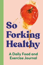 So Forking Healthy: A Daily Food and Exercise Journal by Zeitgeist Wellness