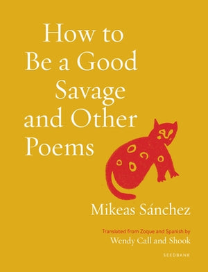 How to Be a Good Savage and Other Poems by S?nchez, Mikeas