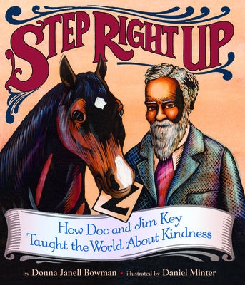 Step Right Up: How Doc and Jim Key Taught the World about Kindness by Bowman, Donna Janell