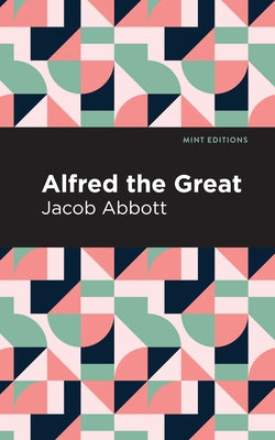 Alfred the Great by Abbott, Jacob