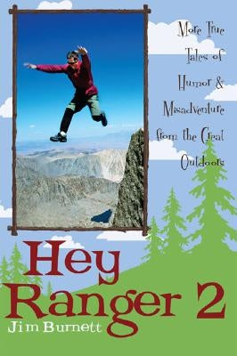 Hey Ranger 2: More True Tales of Humor & Misadventure from the Great Outdoors by Burnett, Jim