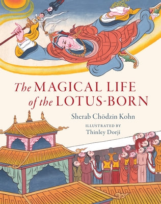 The Magical Life of the Lotus-Born by Chodzin Kohn, Sherab