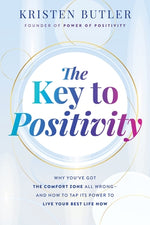 The Key to Positivity: Why You've Got the Comfort Zone All Wrong-And How to Tap Its Power to Live Your Best Life Now by Butler, Kristen