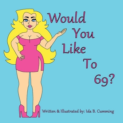 Would You Like To 69? by Cumming, Ida B.