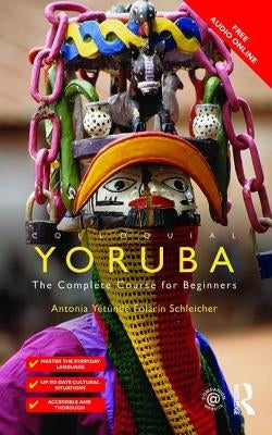 Colloquial Yoruba: The Complete Course for Beginners by Schleicher, Antonia Yetunde Folarin