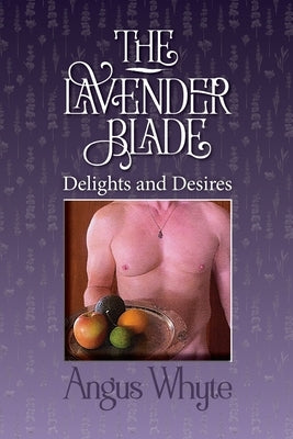 The Lavender Blade: Delights and Desires by Whyte, Angus