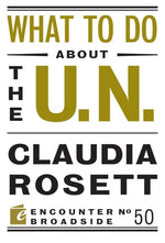 What to Do about the U.N. by Rosett, Claudia