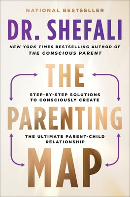 The Parenting Map: Step-By-Step Solutions to Consciously Create the Ultimate Parent-Child Relationship by Tsabary, Shefali