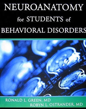 Neuroanatomy for Students of Behavioral Disorders by Green, Ronald L.