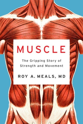 Muscle: The Gripping Story of Strength and Movement by Meals, Roy A.