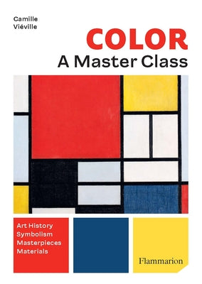 Color: A Master Class: Art History - Masterpieces - Symbolism - Techniques by Vi&#233;ville, Camille