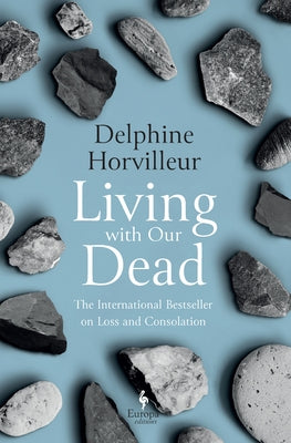 Living with Our Dead: On Loss and Consolation by Horvilleur, Delphine