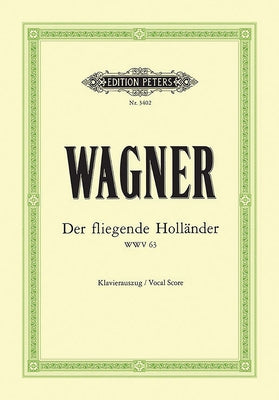 Der Fliegende Holländer (the Flying Dutchman) Wwv 63 (Vocal Score): Opera in 3 Acts (German) by Wagner, Richard