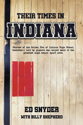 Their Times in Indiana by Ed Snyder