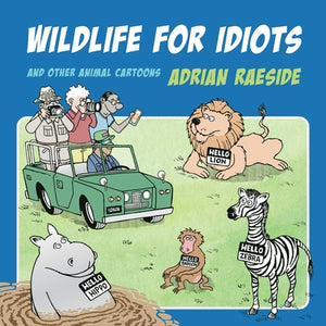 Wildlife for Idiots: And Other Animal Cartoons by Raeside, Adrian