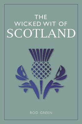 The Wicked Wit of Scotland by Green, Rod