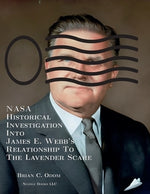 NASA Historical Investigation Into James E. Webb's Relationship To The Lavender Scare by Odom, Brian C.