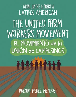 The United Farm Workers Movement / El Movimiento de la Uni?n de Campesinos by Mendoza, Brenda Perez