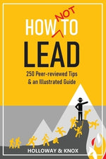 How Not to Lead: 250 Peer-reviewed Tips by Knox, Jen