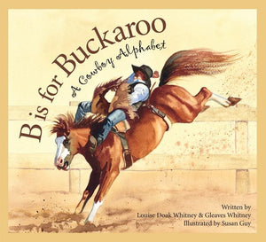 B Is for Buckaroo: A Cowboy Alphabet by Whitney, Louise Doak