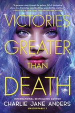 Victories Greater Than Death by Anders, Charlie Jane