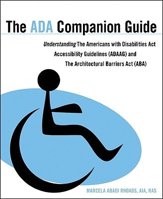 The ADA Companion Guide: Understanding the Americans with Disabilities ACT Accessibility Guidelines (Adaag) and the Architectural Barriers ACT by Rhoads, Marcela A.