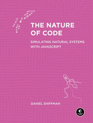 The Nature of Code: Simulating Natural Systems with JavaScript by Shiffman, Daniel