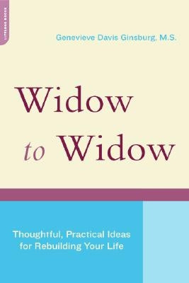 Widow to Widow: Thoughtful, Practical Ideas for Rebuilding Your Life by Ginsburg, Genevieve Davis