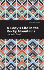 A Lady's Life in the Rocky Mountains by Bird, Isabella L.