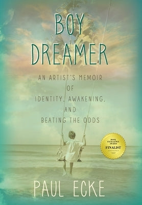 Boy Dreamer: An Artist's Memoir of Identity, Awakening, and Beating the Odds by Ecke, Paul