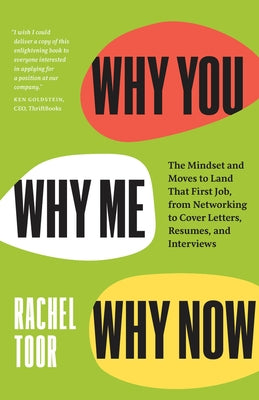 Why You, Why Me, Why Now: The Mindset and Moves to Land That First Job, from Networking to Cover Letters, Resumes, and Interviews by Toor, Rachel