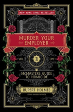 Murder Your Employer: The McMasters Guide to Homicide by Holmes, Rupert
