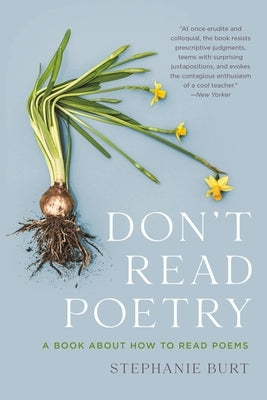 Don't Read Poetry: A Book about How to Read Poems by Burt, Stephanie