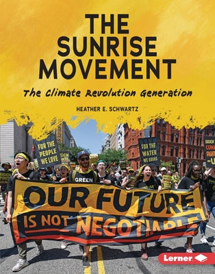 The Sunrise Movement: The Climate Revolution Generation by Schwartz, Heather E.