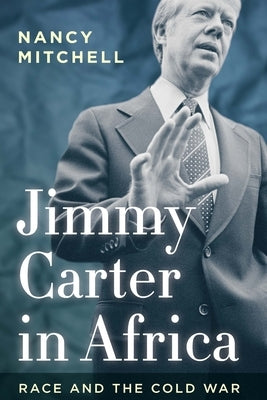 Jimmy Carter in Africa: Race and the Cold War by Mitchell, Nancy