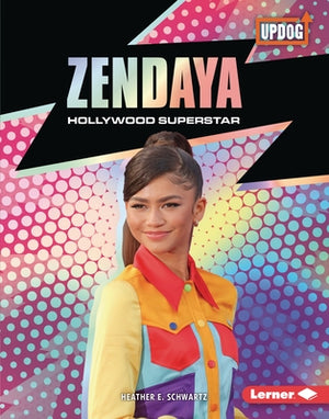 Zendaya: Hollywood Superstar by Schwartz, Heather E.