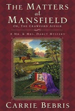 The Matters at Mansfield: Or, the Crawford Affair by Bebris, Carrie