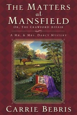 The Matters at Mansfield: Or, the Crawford Affair by Bebris, Carrie