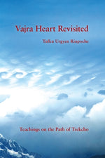 Vajra Heart Revisited: Teachings on the Path of Trekcho by Urgyen Rinpoche, Tulku