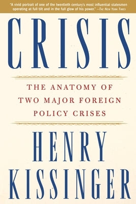 Crisis: The Anatomy of Two Major Foreign Policy Crises by Kissinger, Henry