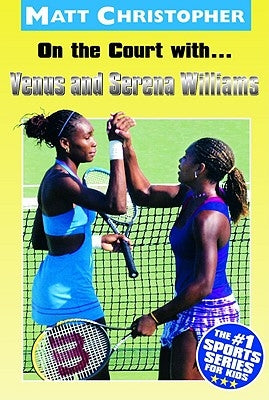 On the Court With...Venus and Serena Williams by Christopher, Matt