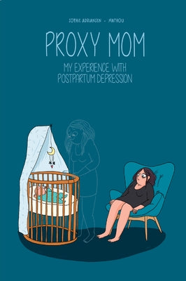 Proxy Mom: My Experience with Postpartum Depression by Mathou