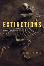 Extinctions: From Dinosaurs to You by Frankel, Charles