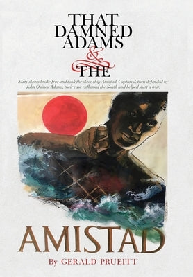 That Damned Adams and the Amistad by Prueitt, Gerald