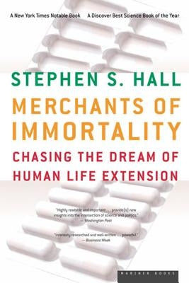 Merchants of Immortality: Chasing the Dream of Human Life Extension by Hall, Stephen S.