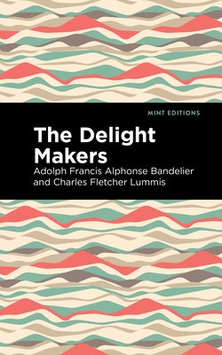 The Delight Makers by Bandelier, Adolph Francis Alphonse