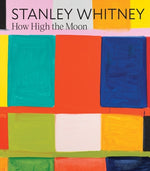 Stanley Whitney: How High the Moon by Whitney, Stanley