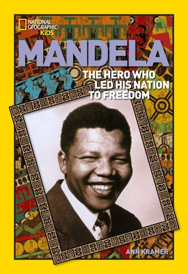 World History Biographies: Mandela: The Hero Who Led His Nation to Freedom by Kramer, Ann